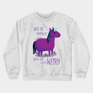 Why Be Ordinary When You Can Be Weird? Crewneck Sweatshirt